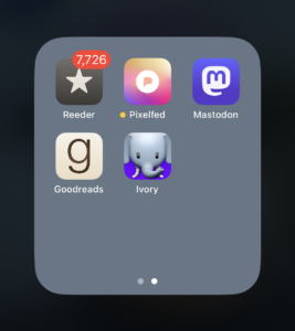 A screen shot of an iPhone folder showing Reeder, Pixelfed, Mastodon, Goodreads, and Ivory. Reeder has an unread count of 7,726.